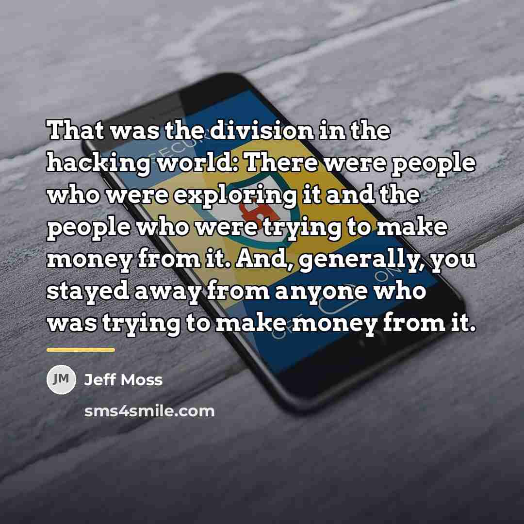 “That was the division in the hacking world: There were…” quote by Jeff Moss