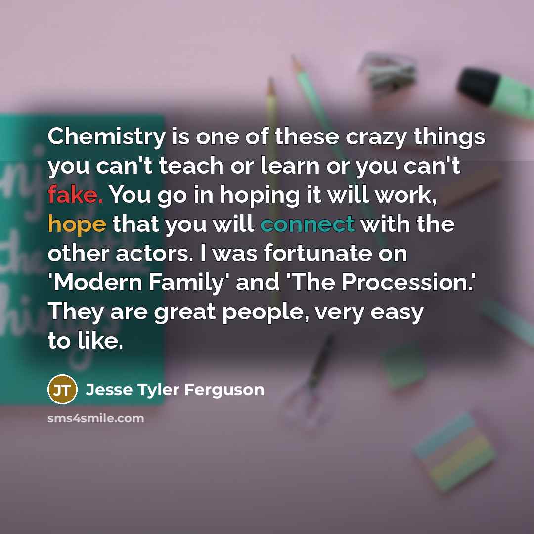 “Chemistry is one of these crazy things you can't teach…” quote by Jesse Tyler Ferguson