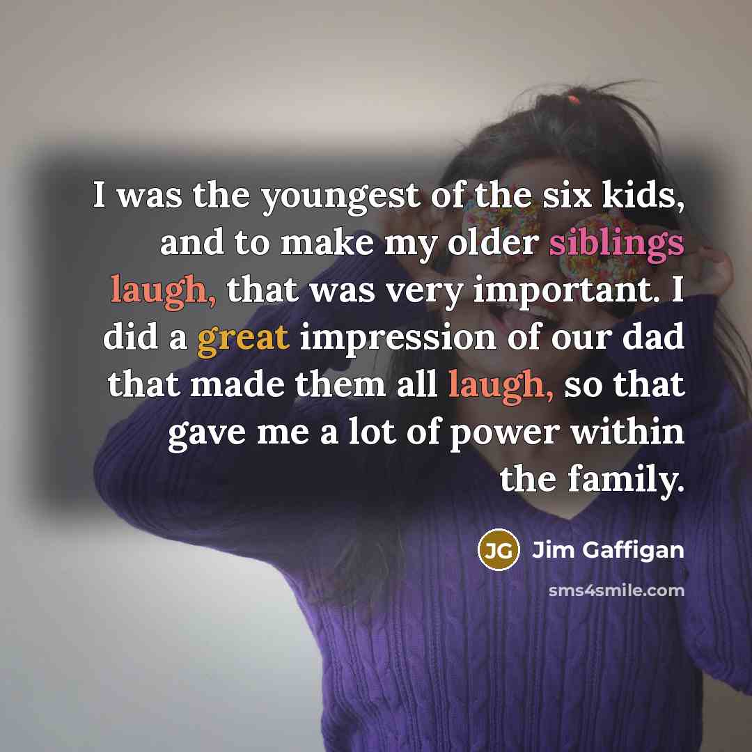 “I was the youngest of the six kids, and to…” quote by Jim Gaffigan