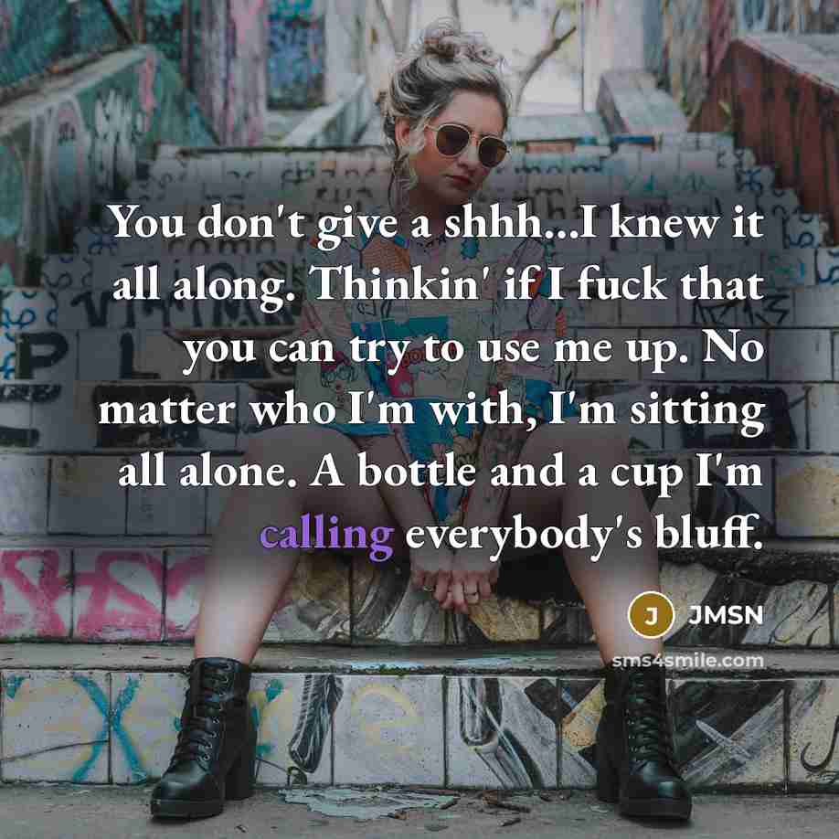 “You don't give a shhh...I knew it all along. Thinkin'…” quote by JMSN