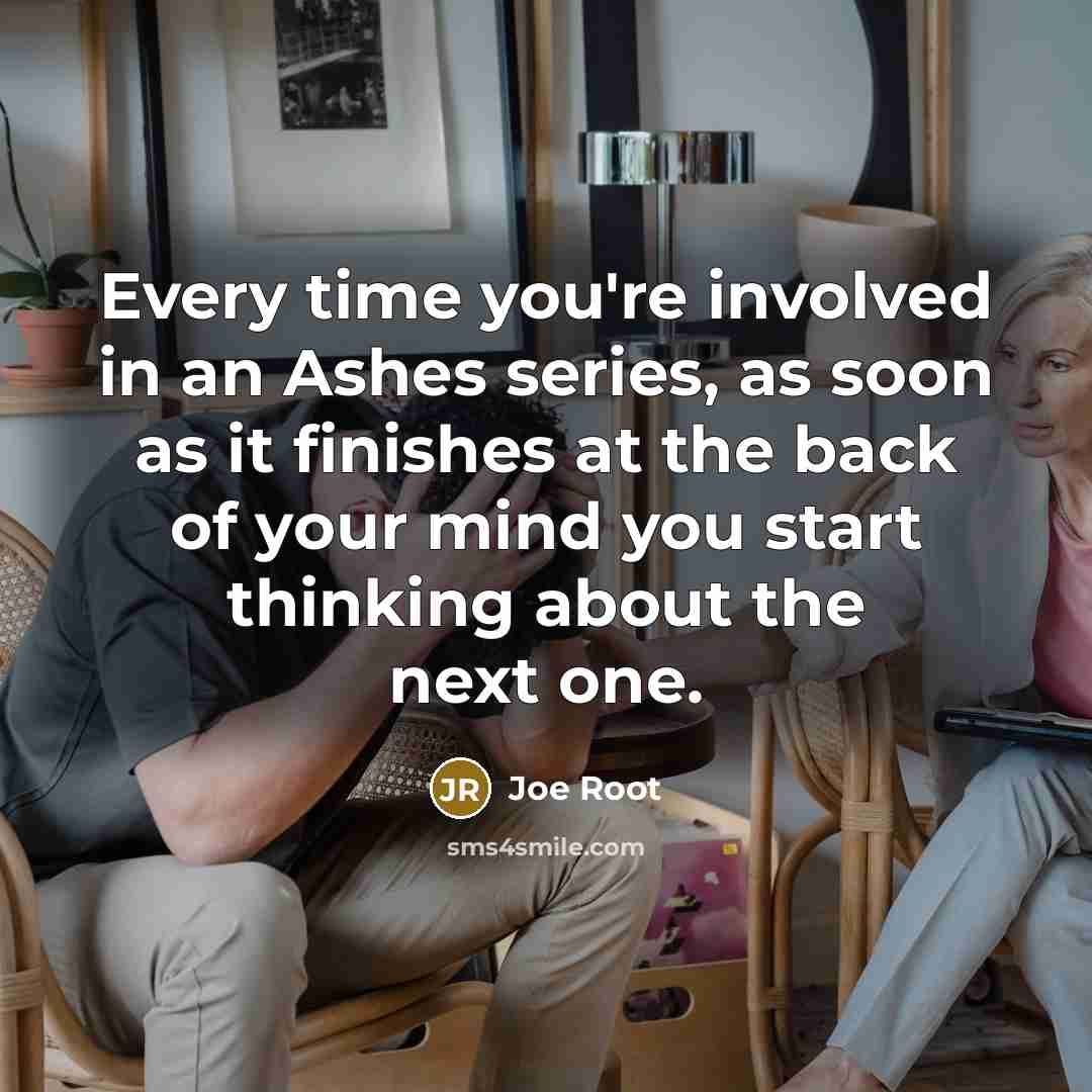 “Every time you're involved in an Ashes series, as soon…” quote by Joe Root