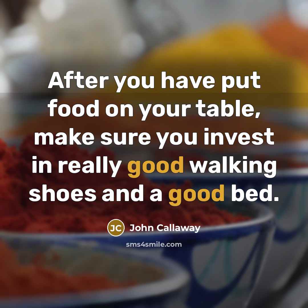 “After you have put food on your table, make sure…” quote by John Callaway