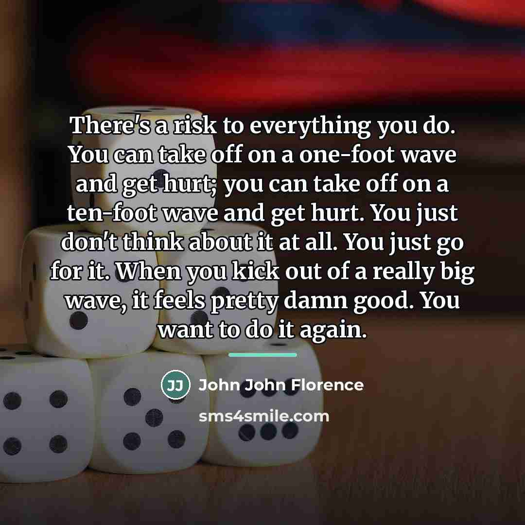 “There's a risk to everything you do. You can take…” quote by John John Florence