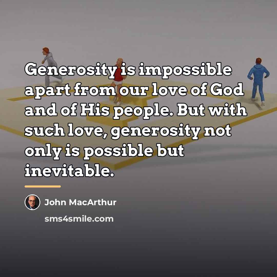 “Generosity is impossible apart from our love of God and…” quote by John Macarthur
