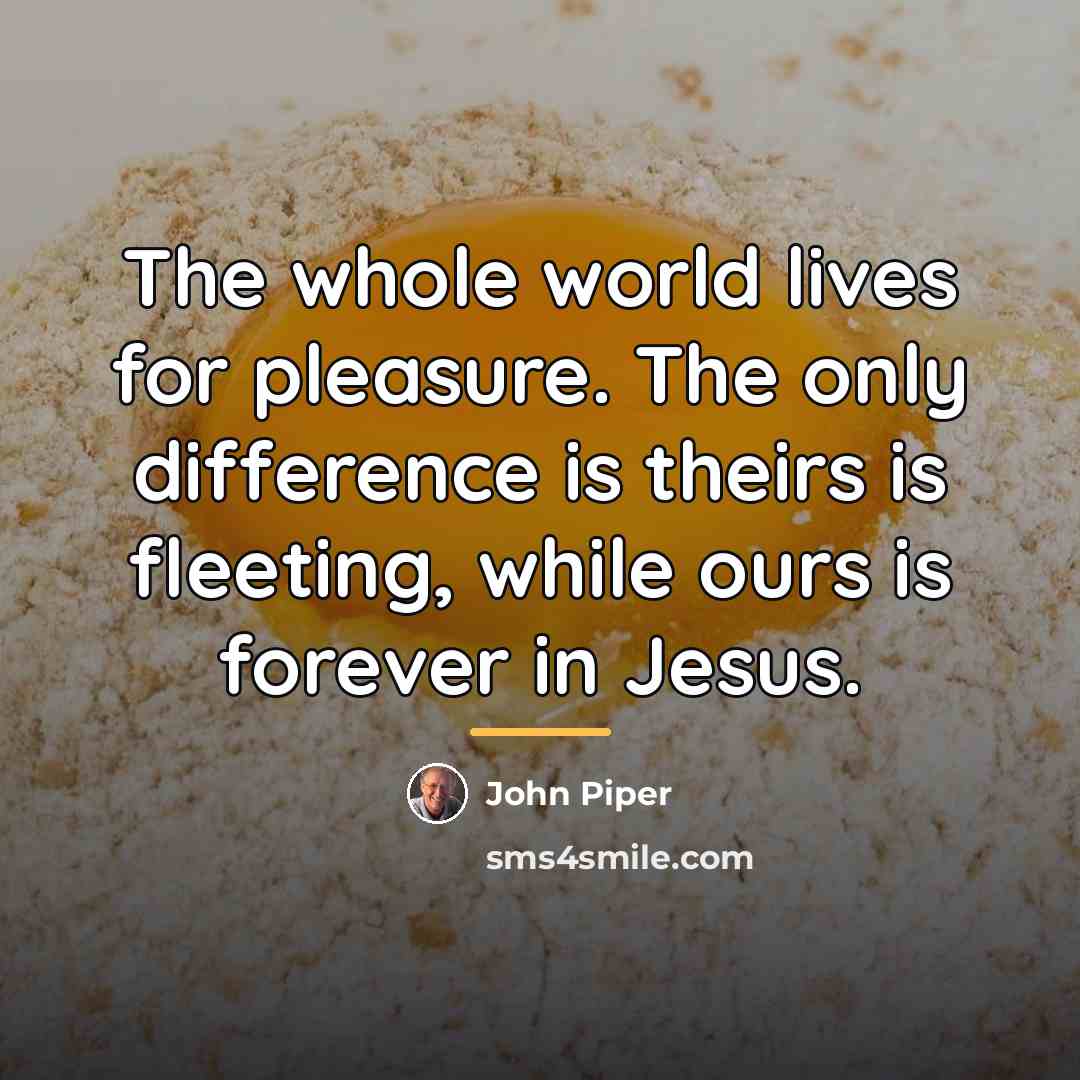 “The whole world lives for pleasure. The only difference is…” quote by John Piper