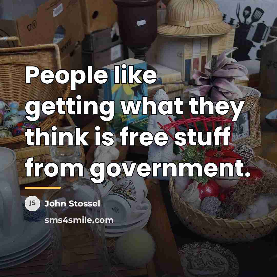 “People like getting what they think is free stuff from…” quote by John Stossel