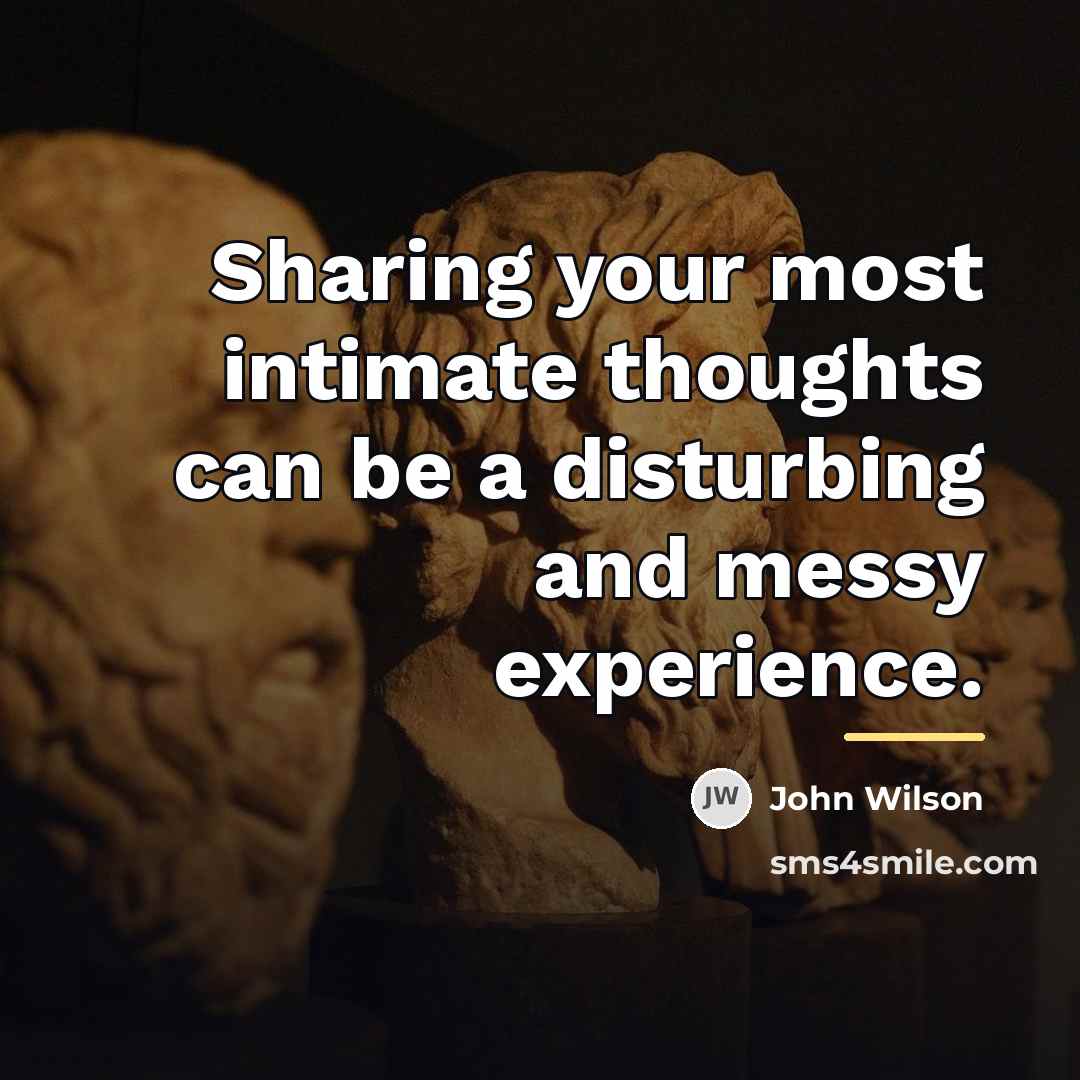 “Sharing your most intimate thoughts can be a disturbing and…” quote by John Wilson