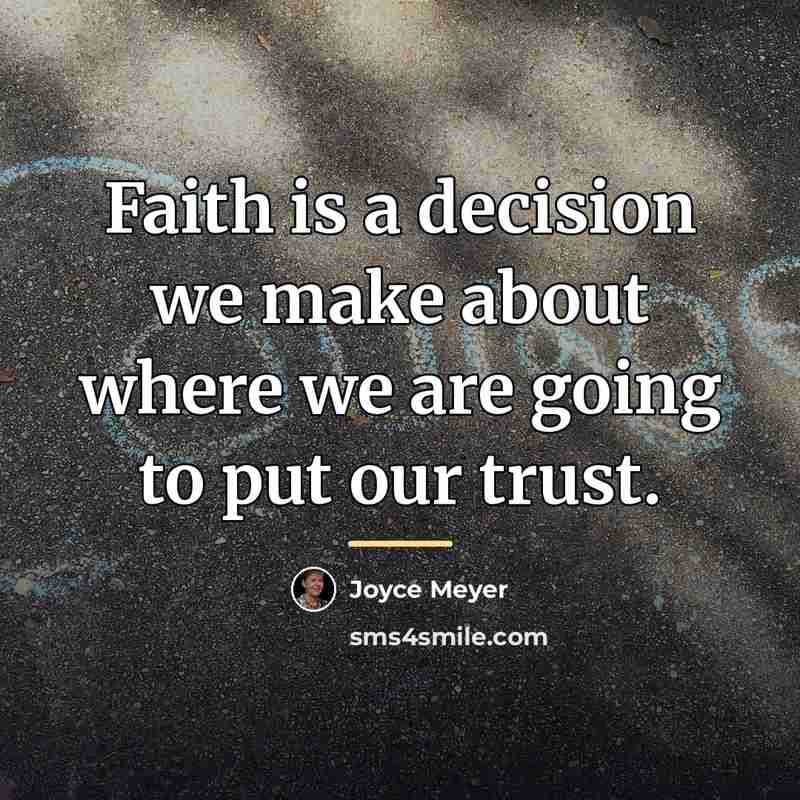 “Faith is a decision we make about where we are…” quote by Joyce Meyer