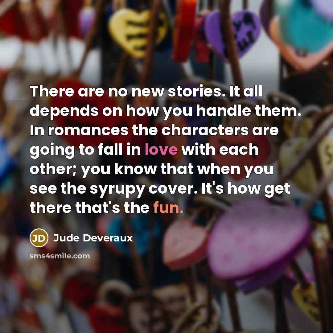 “There are no new stories. It all depends on how…” quote by Jude Deveraux