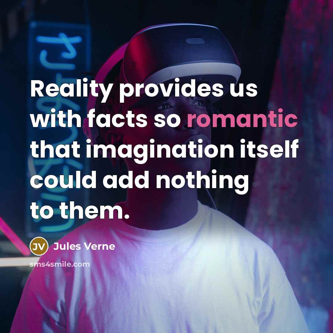 “Reality provides us with facts so romantic that imagination itself…” quote by Jules Verne