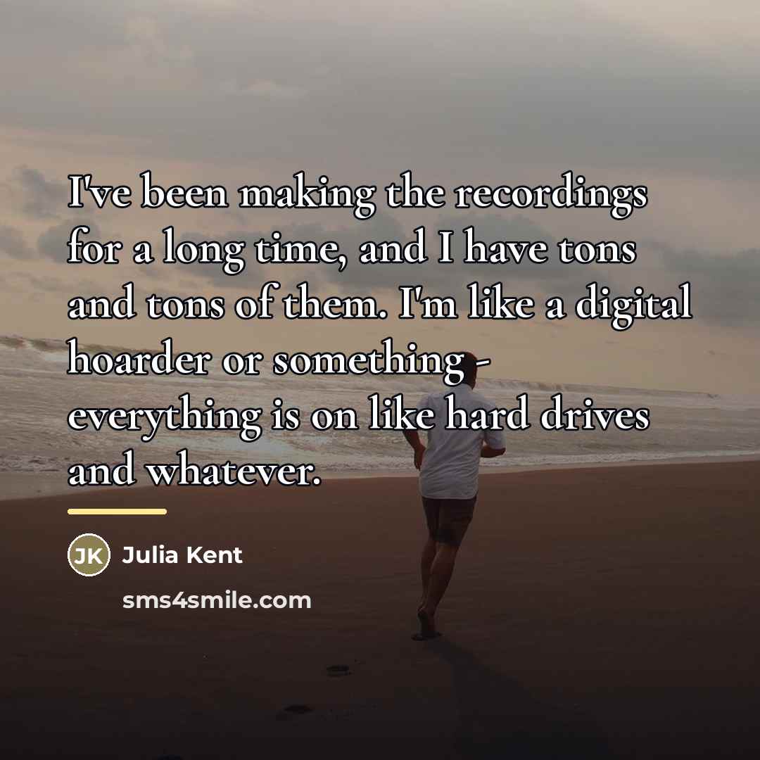 “I've been making the recordings for a long time, and…” quote by Julia Kent