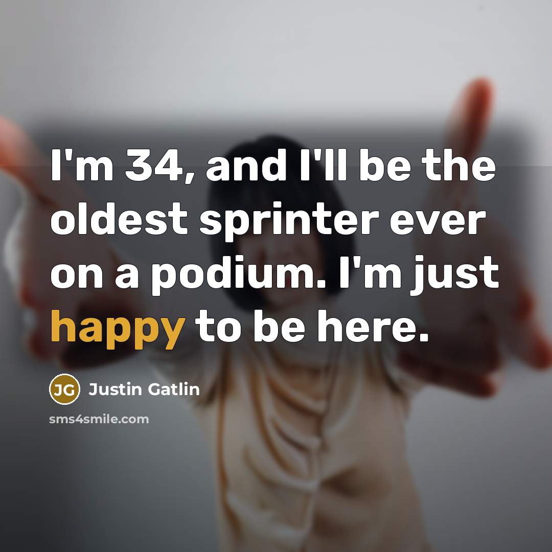 “I'm 34, and I'll be the oldest sprinter ever on…” quote by Justin Gatlin