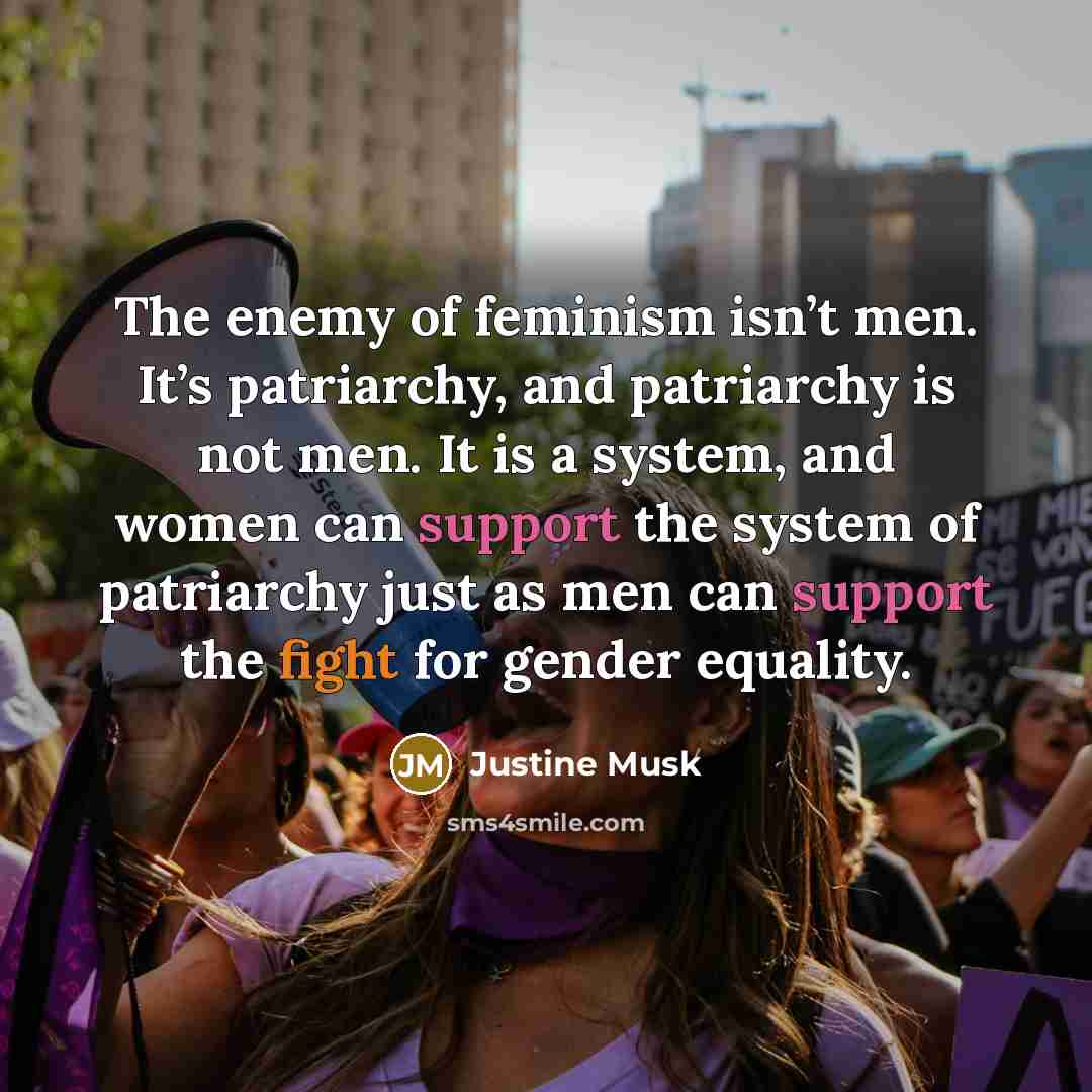 “The enemy of feminism isn’t men. It’s patriarchy, and patriarchy…” quote by Justine Musk