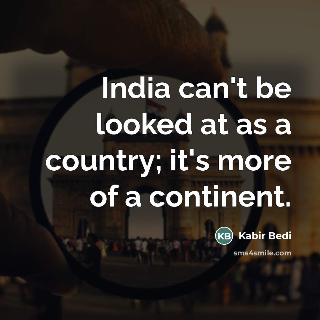 “India can't be looked at as a country; it's more…” quote by Kabir Bedi