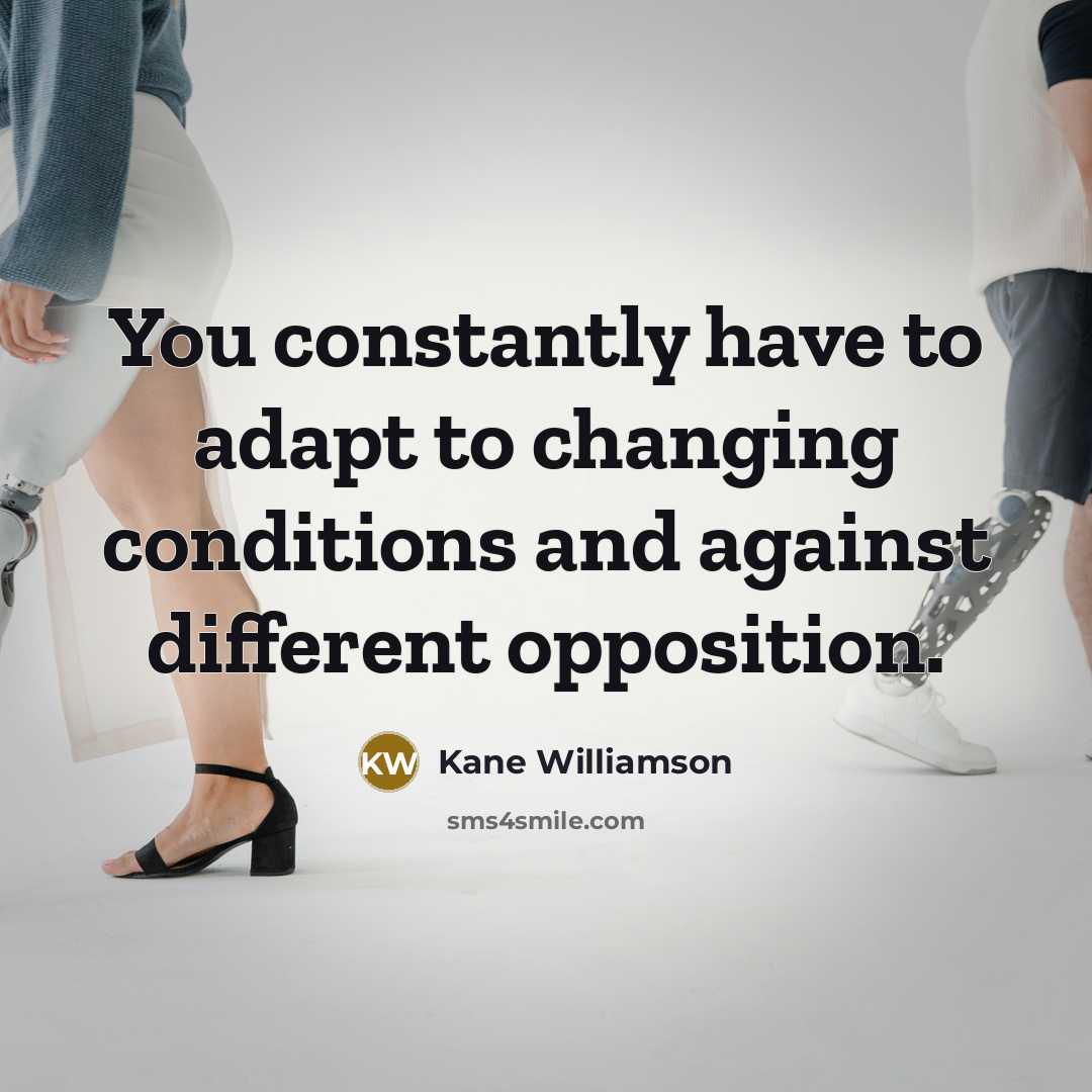 “You constantly have to adapt to changing conditions and against…” quote by Kane Williamson