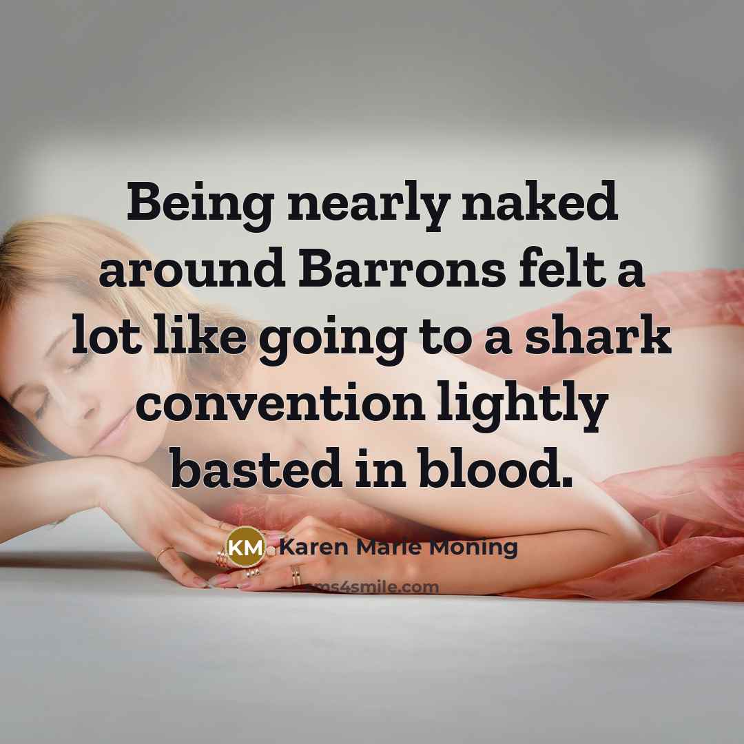 “Being nearly naked around Barrons felt a lot like going…” quote by Karen Marie Moning