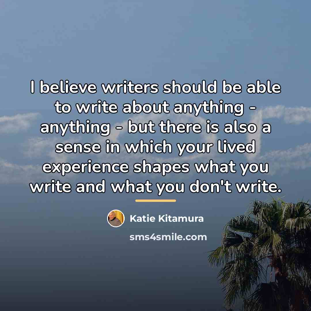 “I believe writers should be able to write about anything…” quote by Katie Kitamura