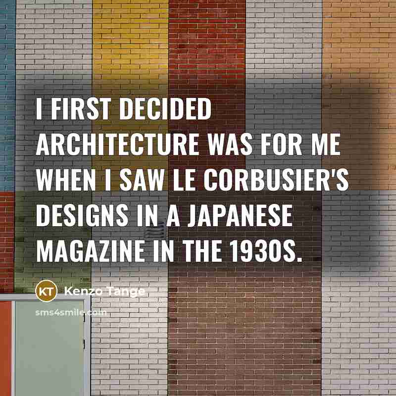 “I first decided architecture was for me when I saw…” quote by Kenzo Tange