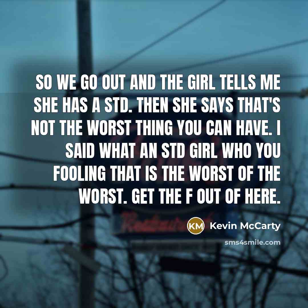 “So we go out and the girl tells me she…” quote by Kevin Mccarty