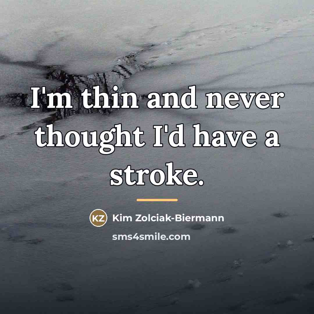“I'm thin and never thought I'd have a stroke.…” quote by Kim Zolciak-Biermann