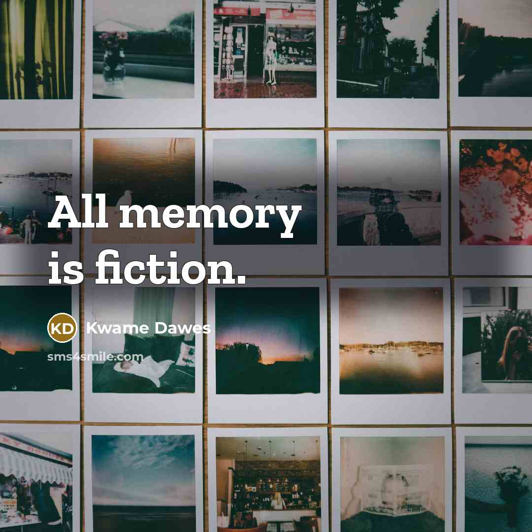 “All memory is fiction.…” quote by Kwame Dawes