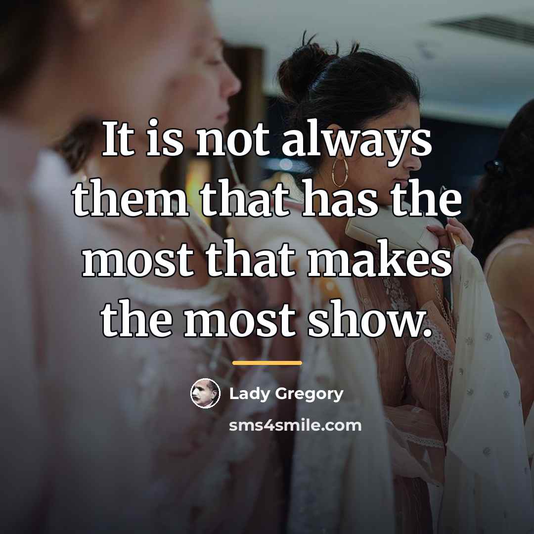 “It is not always them that has the most that…” quote by Lady Gregory