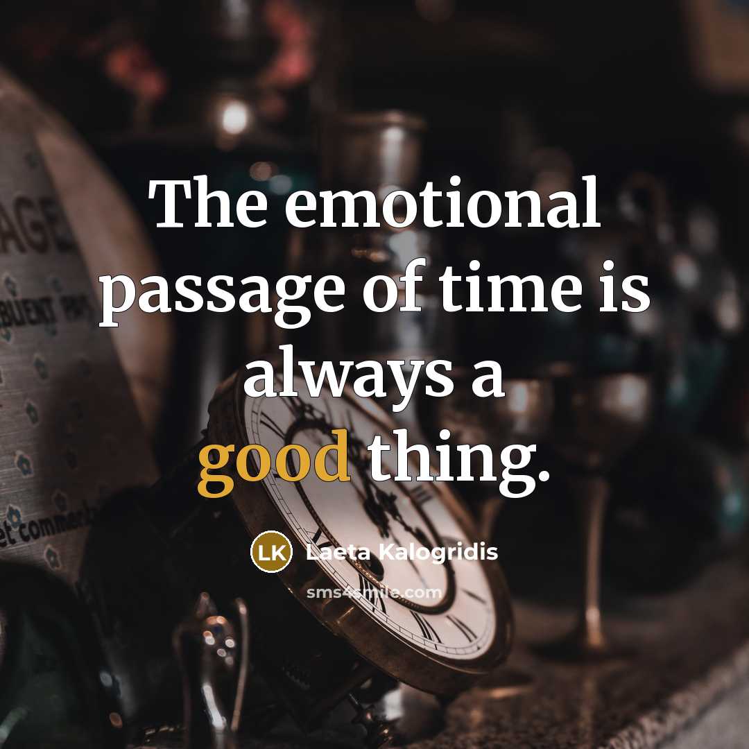 “The emotional passage of time is always a good thing.…” quote by Laeta Kalogridis