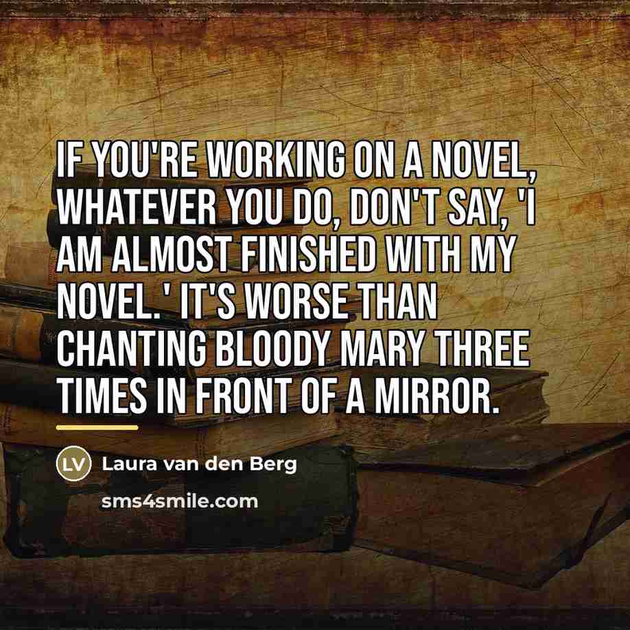 “If you're working on a novel, whatever you do, don't…” quote by Laura van den Berg