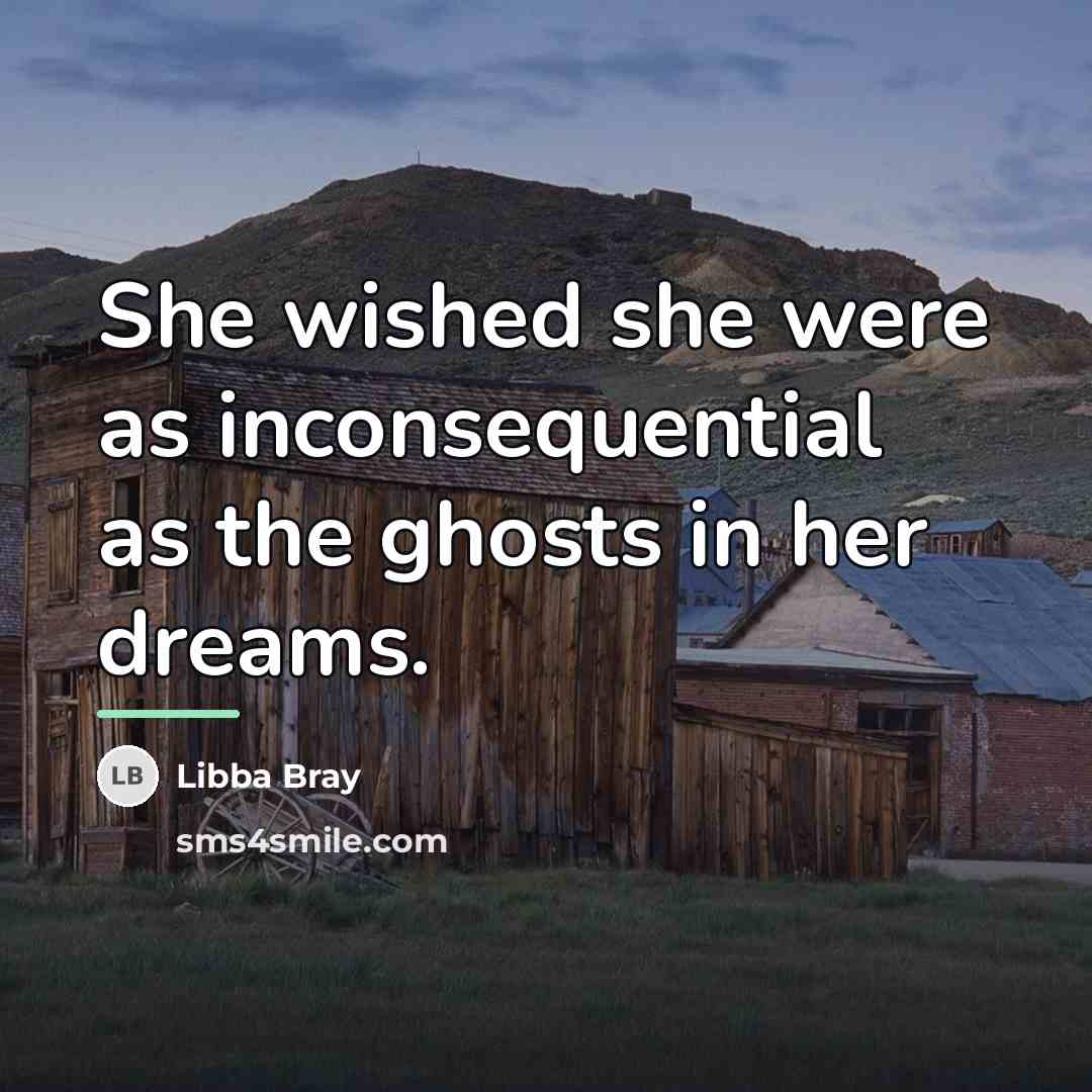 “She wished she were as inconsequential as the ghosts in…” quote by Libba Bray