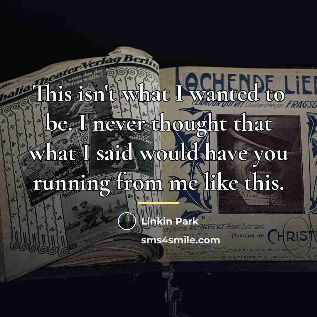 “This isn't what I wanted to be. I never thought…” quote by Linkin Park