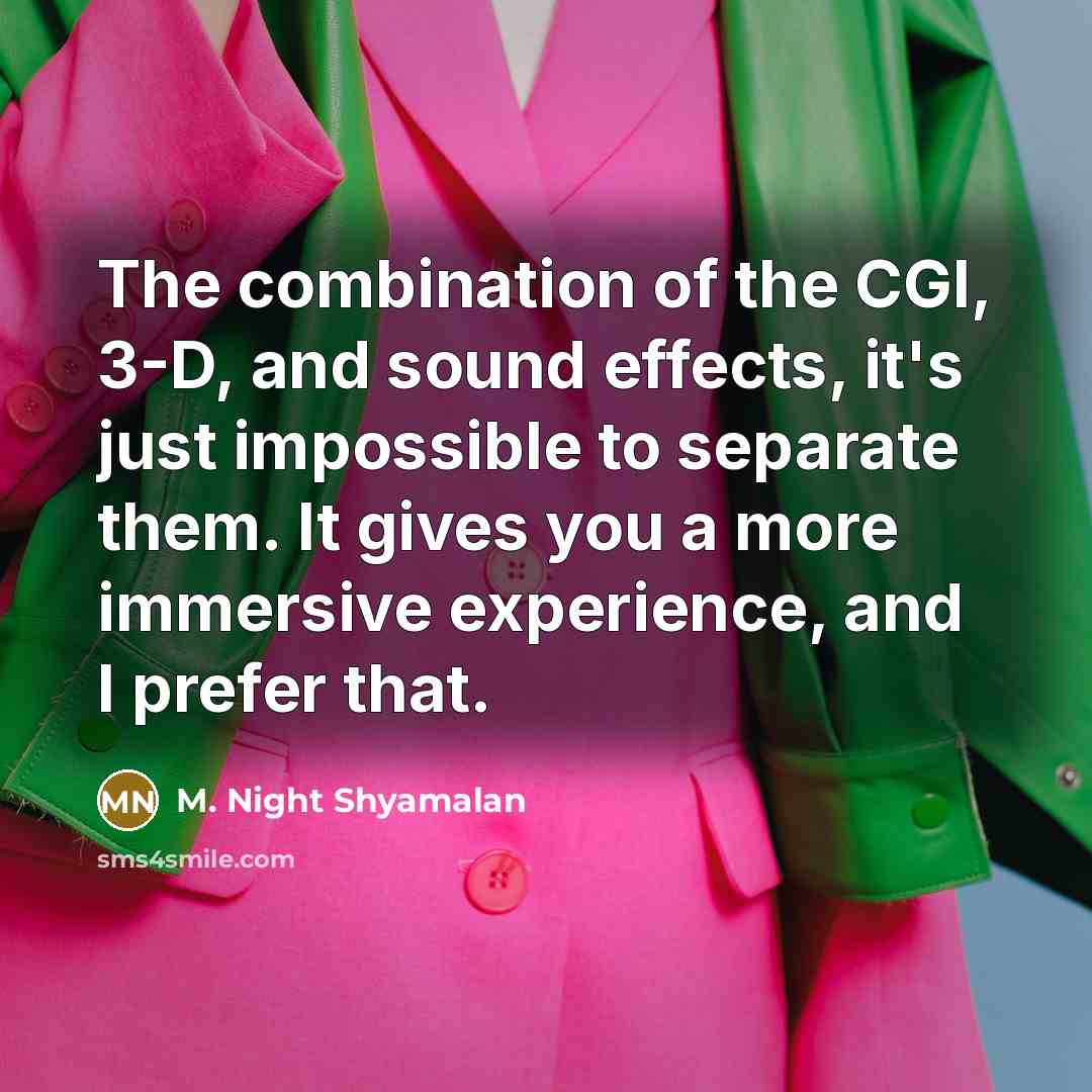 “The combination of the CGI, 3-D, and sound effects, it's…” quote by M. Night Shyamalan
