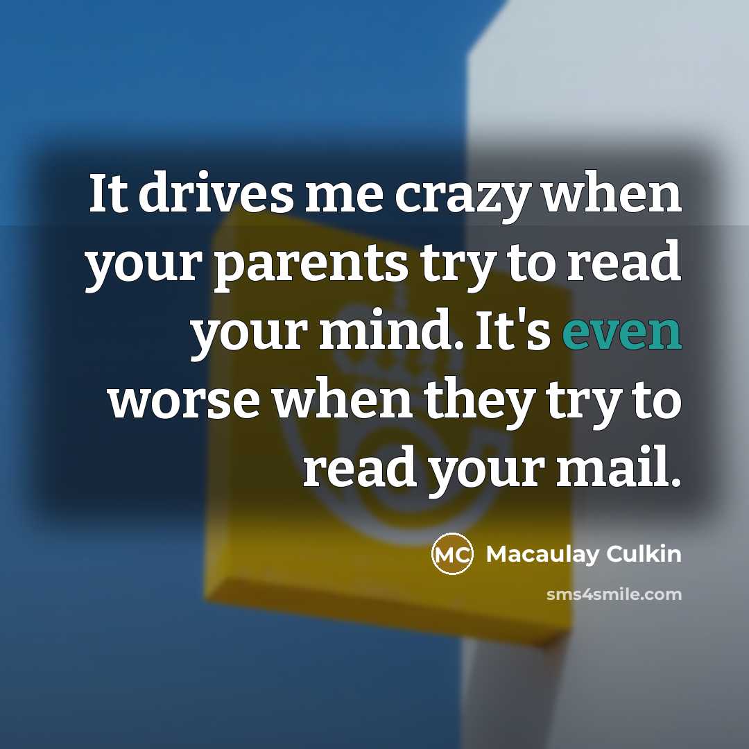 “It drives me crazy when your parents try to read…” quote by Macaulay Culkin