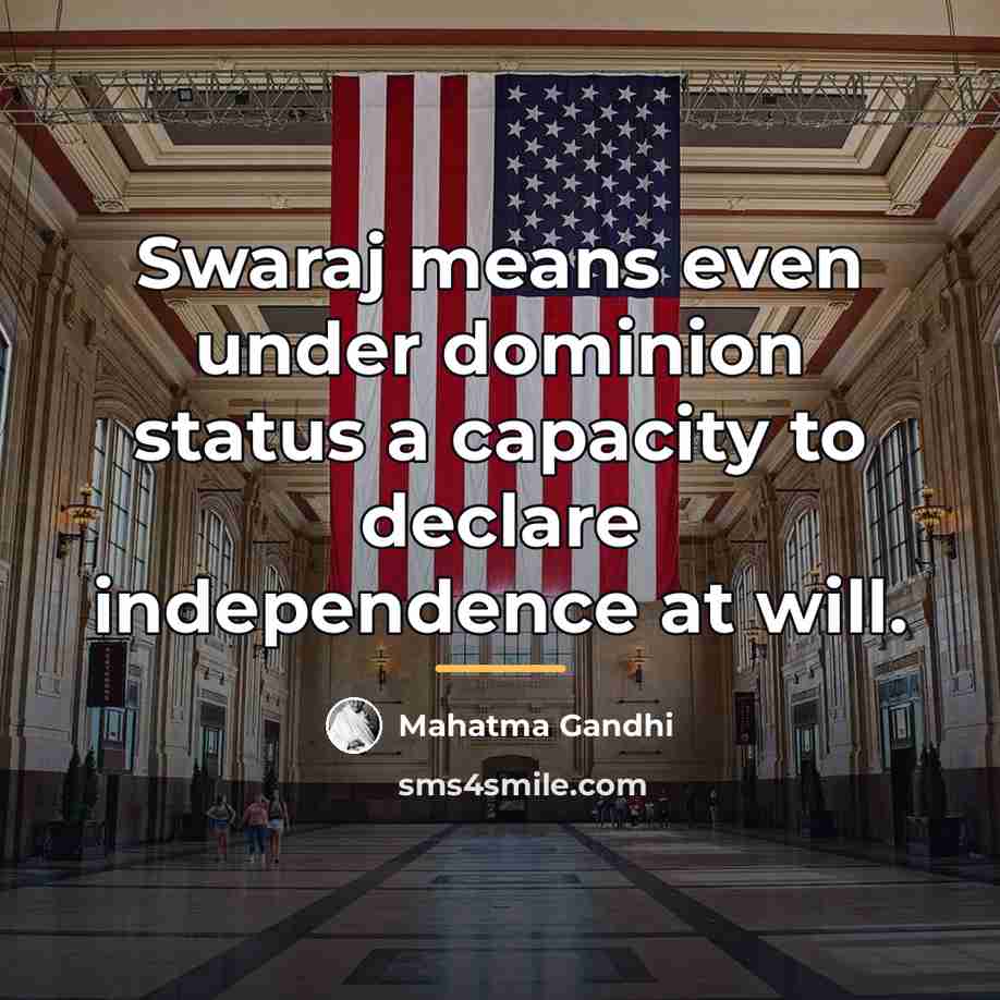 “Swaraj means even under dominion status a capacity to declare…” quote by Mahatma Gandhi