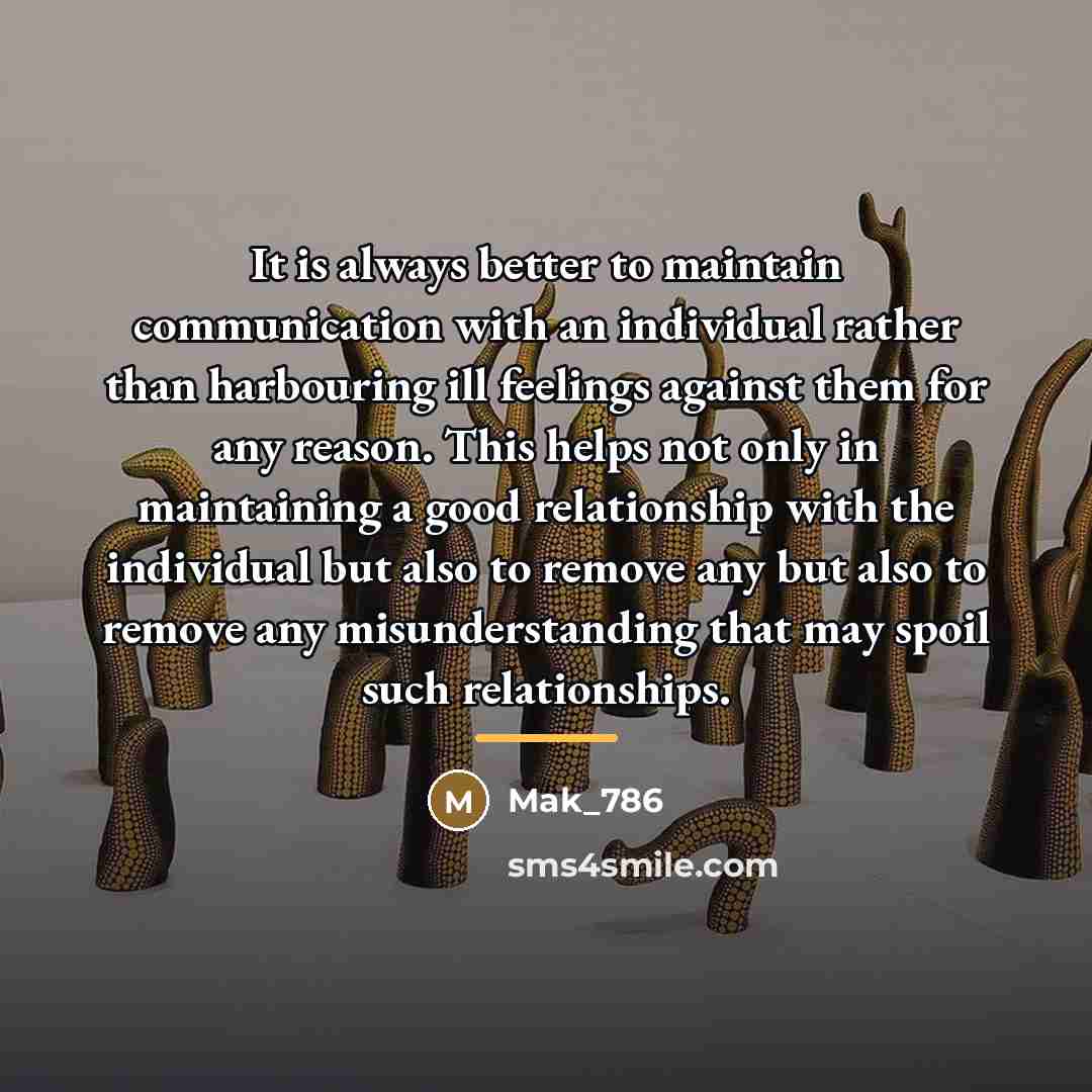 “It is always better to maintain communication with an individual…” quote by Mak_786