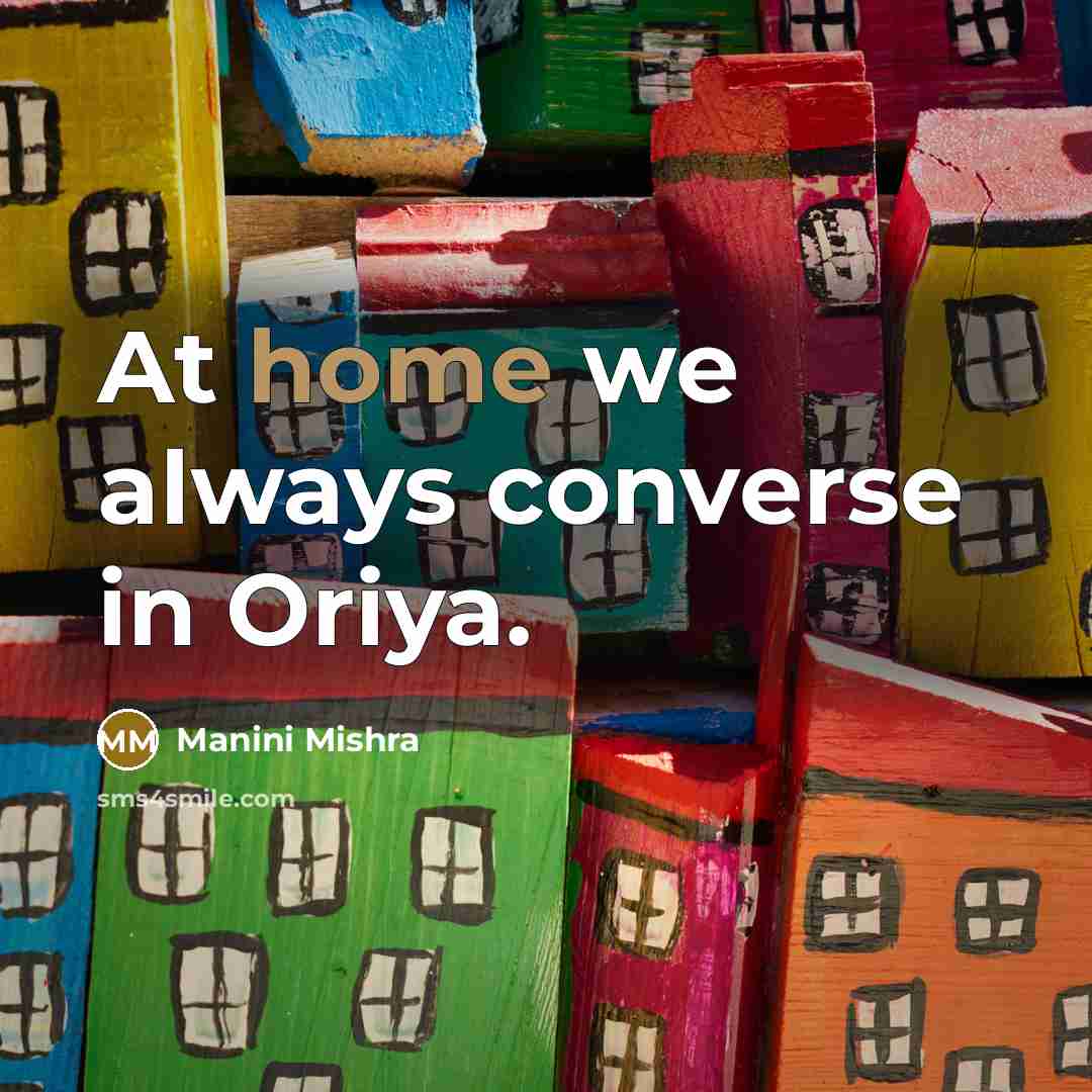 “At home we always converse in Oriya.…” quote by Manini Mishra