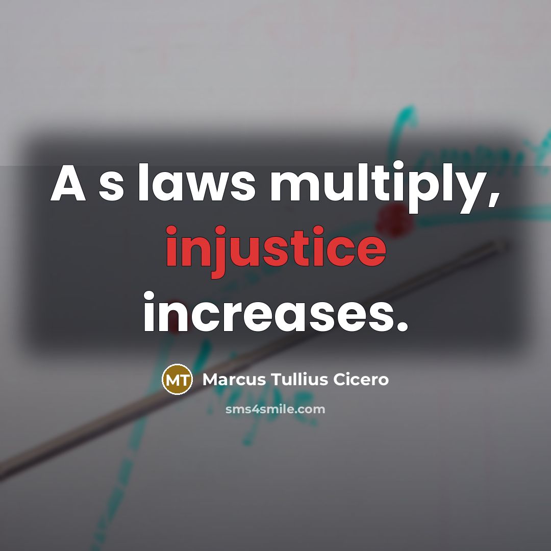 “A s laws multiply, injustice increases.…” quote by Marcus Tullius Cicero