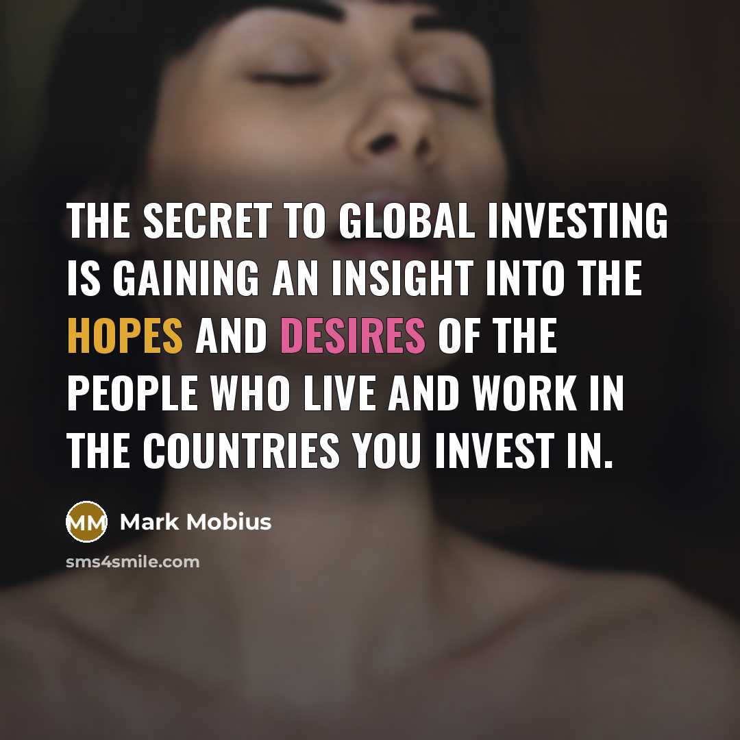 “The secret to global investing is gaining an insight into…” quote by Mark Mobius