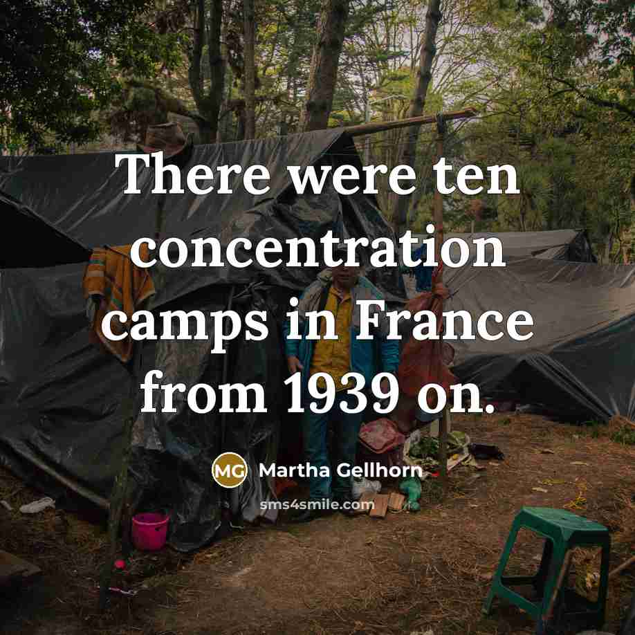 “There were ten concentration camps in France from 1939 on.…” quote by Martha Gellhorn