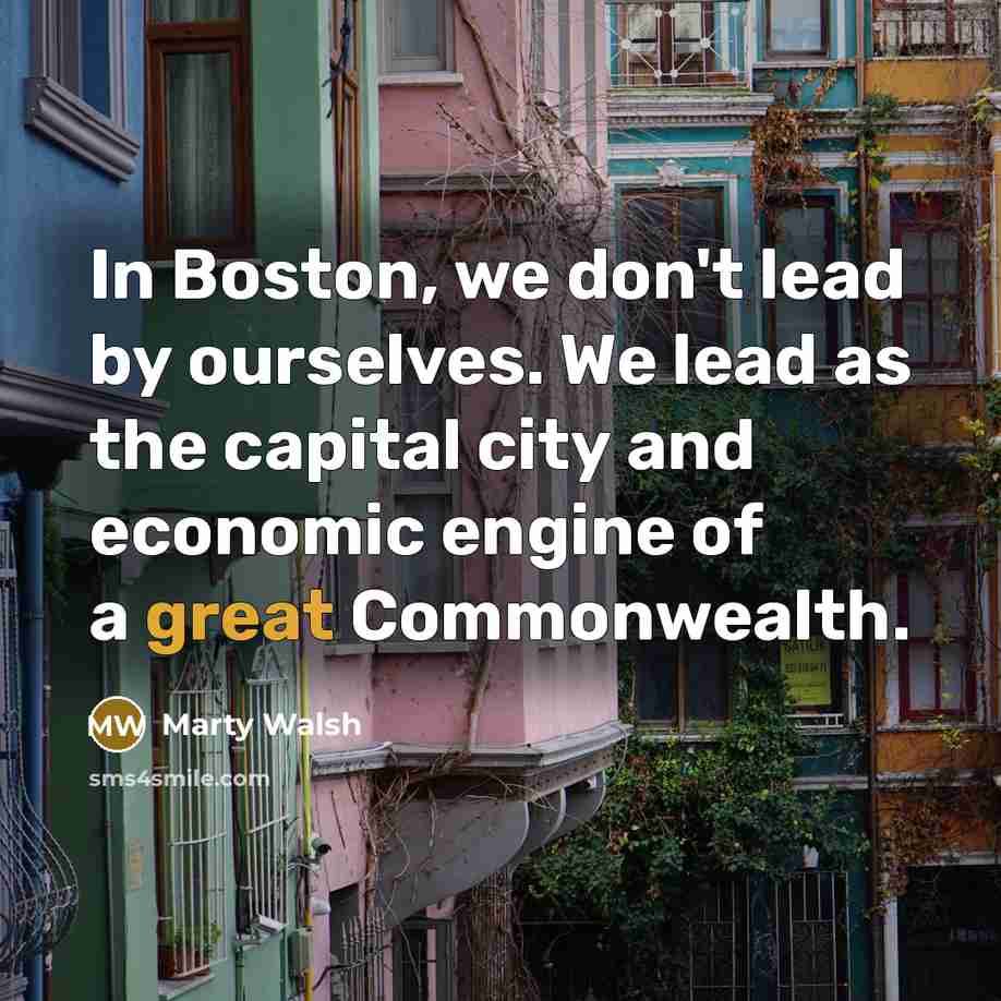 “In Boston, we don't lead by ourselves. We lead as…” quote by Marty Walsh