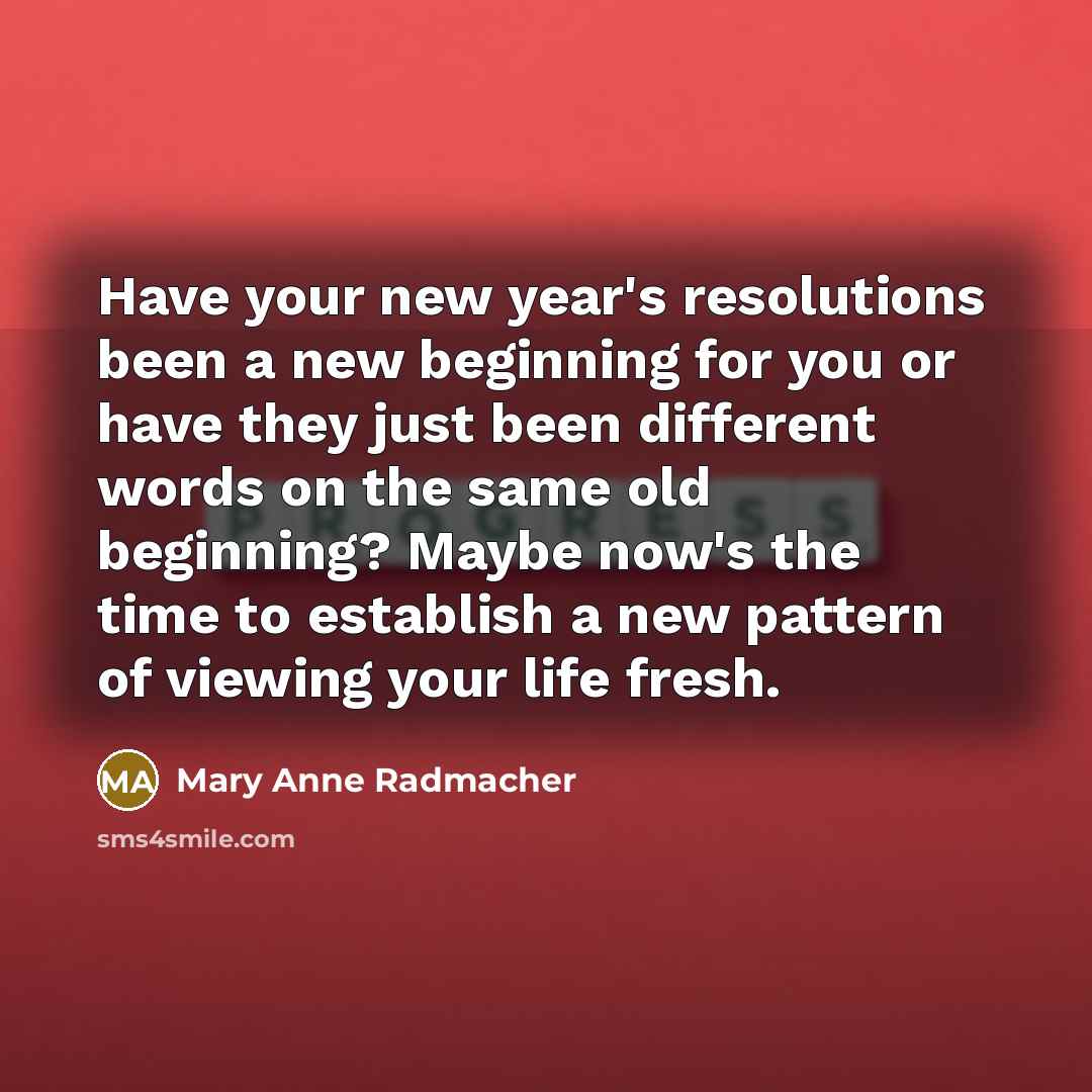 “Have your new year's resolutions been a new beginning for…” quote by Mary Anne Radmacher