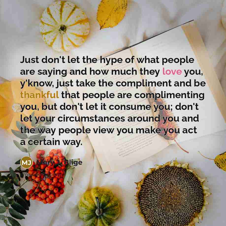“Just don't let the hype of what people are saying…” quote by Mary J. Blige