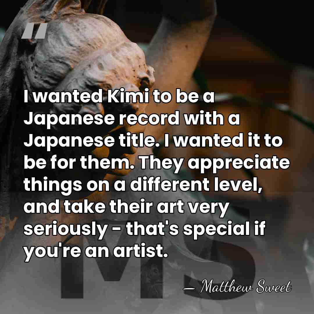 I wanted Kimi to be a Japanese record with a Japanese title.&hellip; - Matthew Sweet