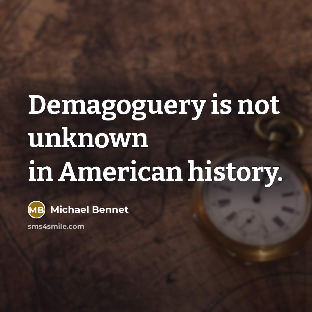 “Demagoguery is not unknown in American history.…” quote by Michael Bennet