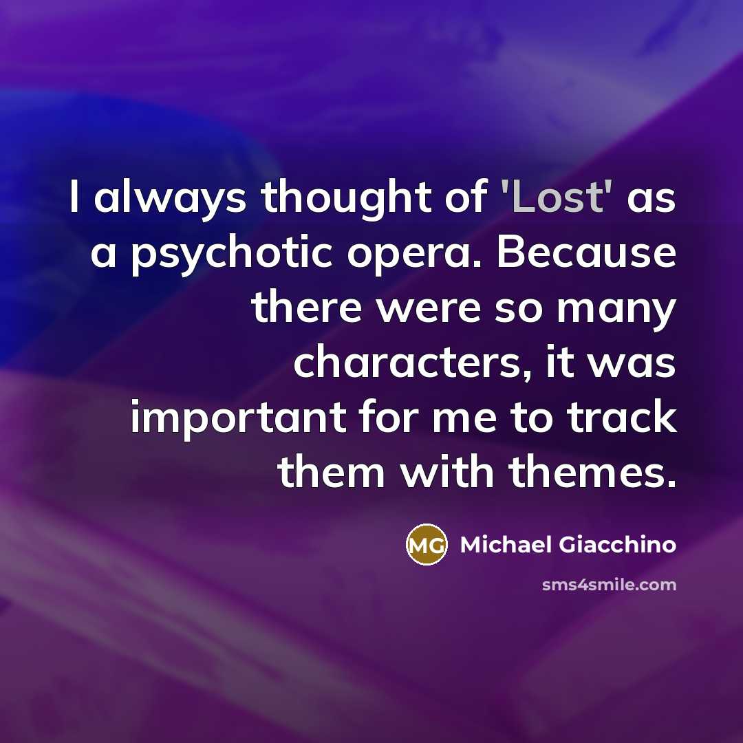 “I always thought of 'Lost' as a psychotic opera. Because…” quote by Michael Giacchino