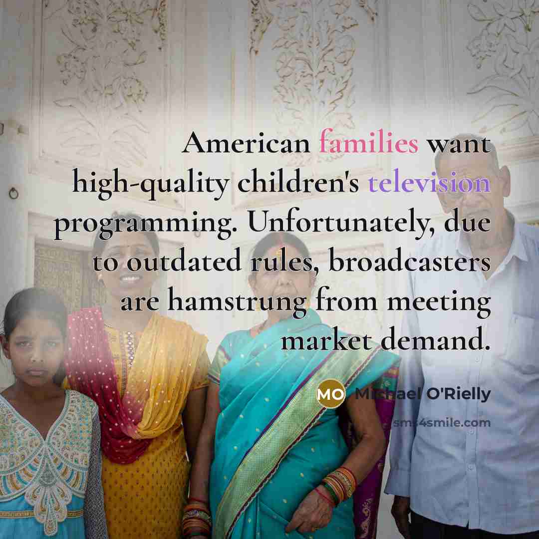 “American families want high-quality children's television programming. Unfortunately, due to…” quote by Michael O'Rielly