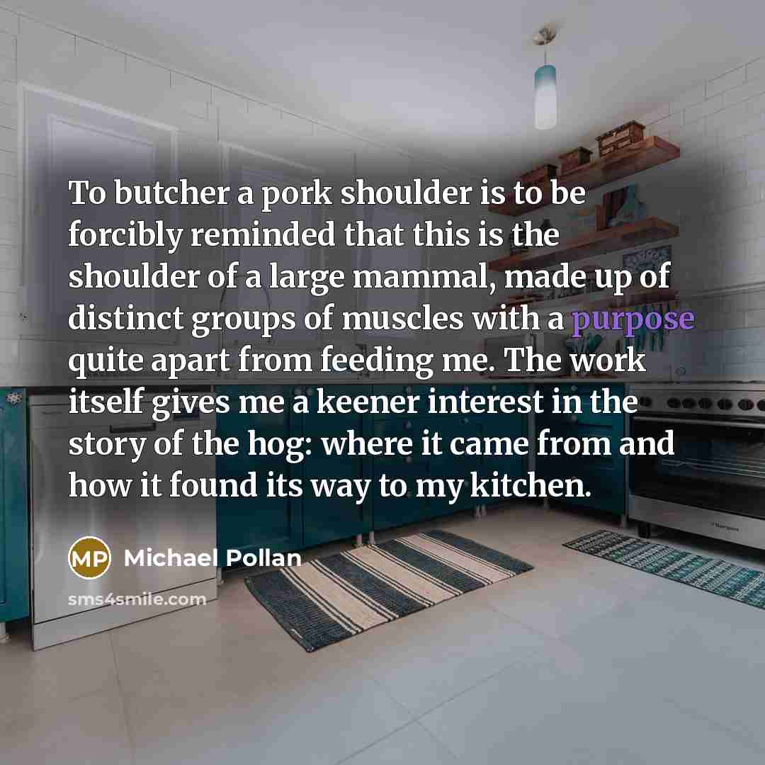 “To butcher a pork shoulder is to be forcibly reminded…” quote by Michael Pollan