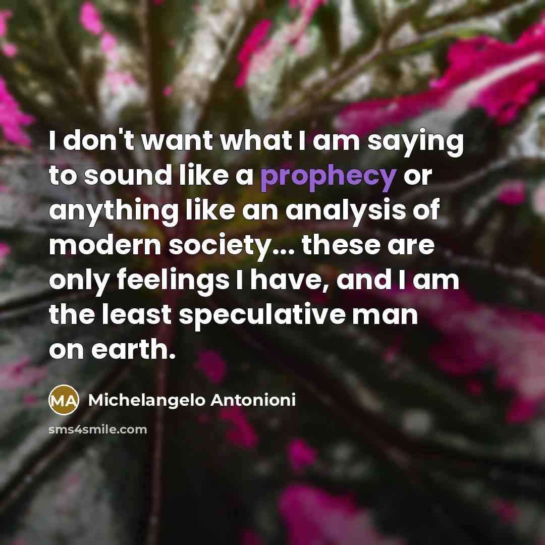 “I don't want what I am saying to sound like…” quote by Michelangelo Antonioni