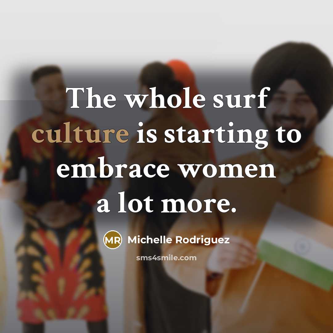 “The whole surf culture is starting to embrace women a…” quote by Michelle Rodriguez