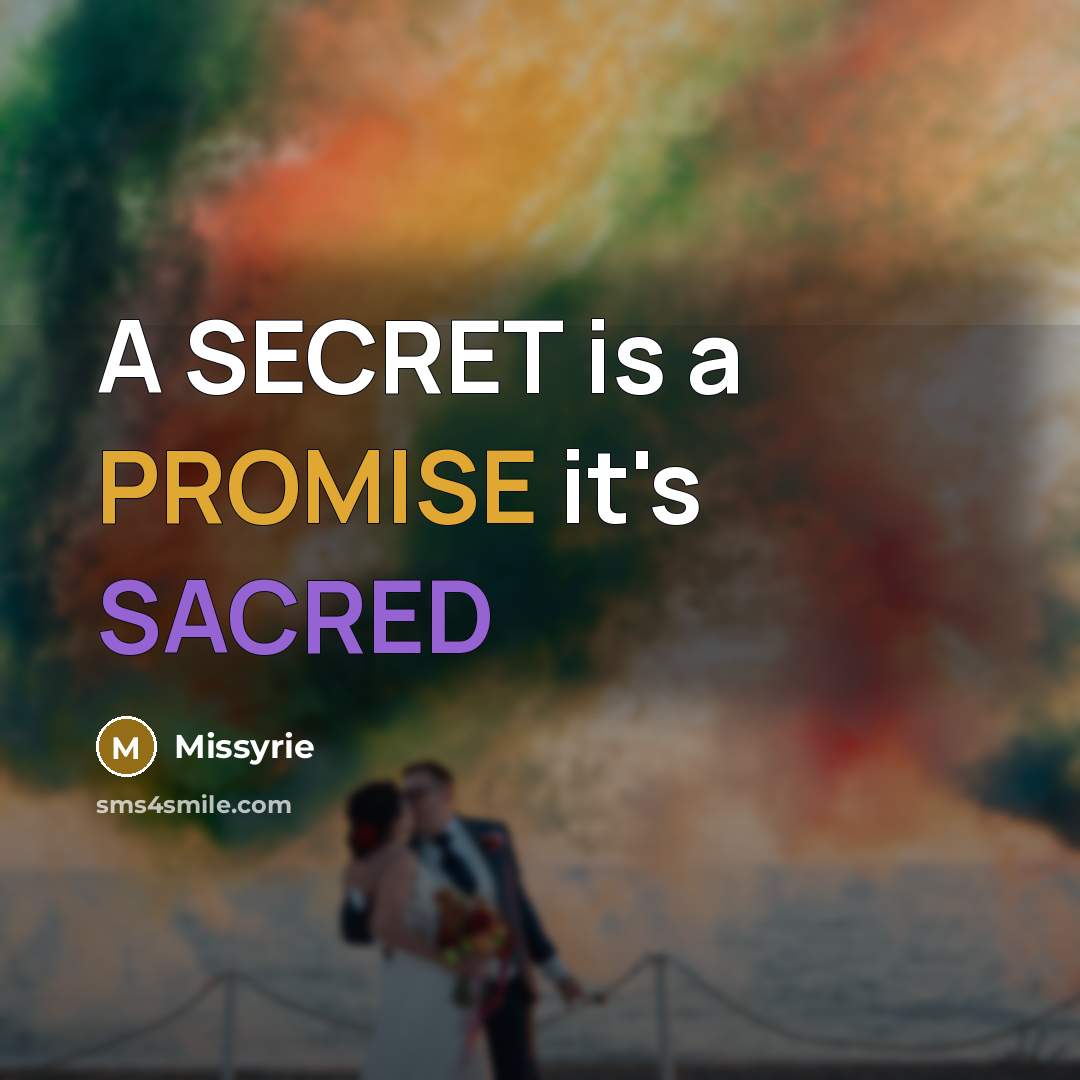 “A SECRET is a PROMISE it's SACRED…” quote by Missyrie