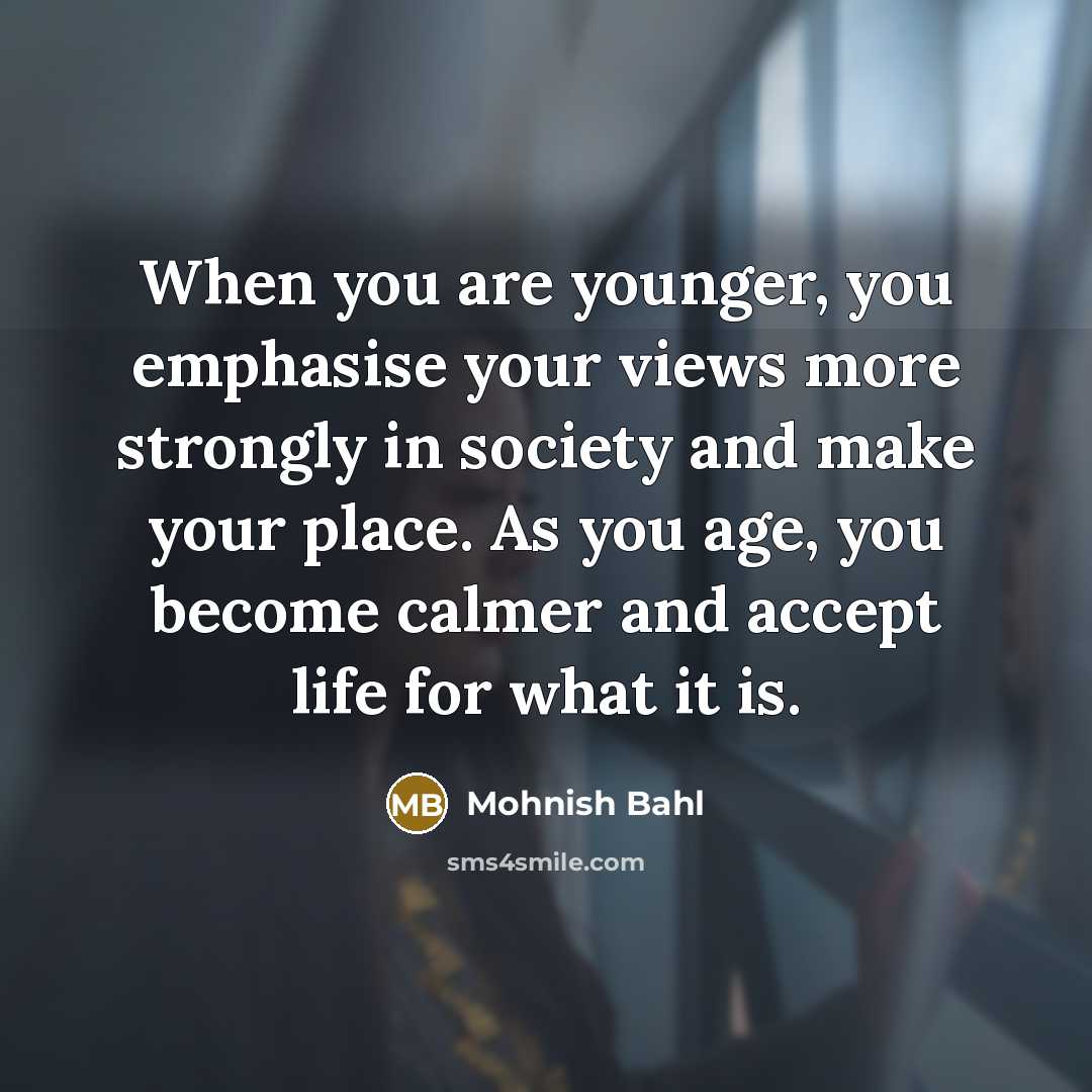 “When you are younger, you emphasise your views more strongly…” quote by Mohnish Bahl